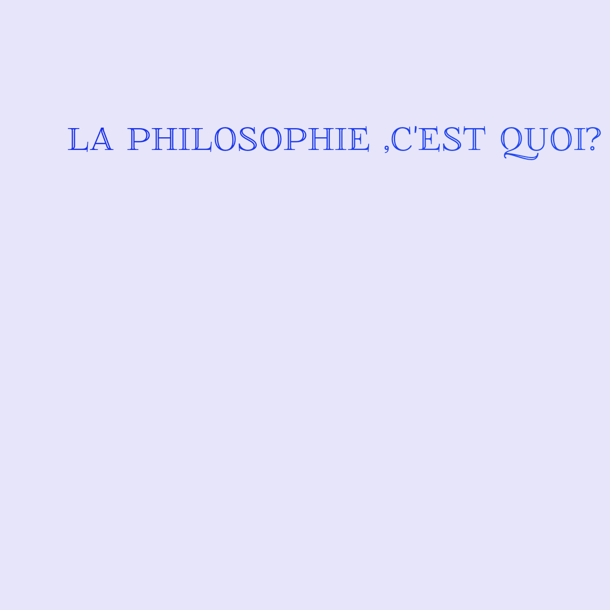 Word cloud with 1 word LA PHILOSOPHIE ,C'EST QUOI? in blue.