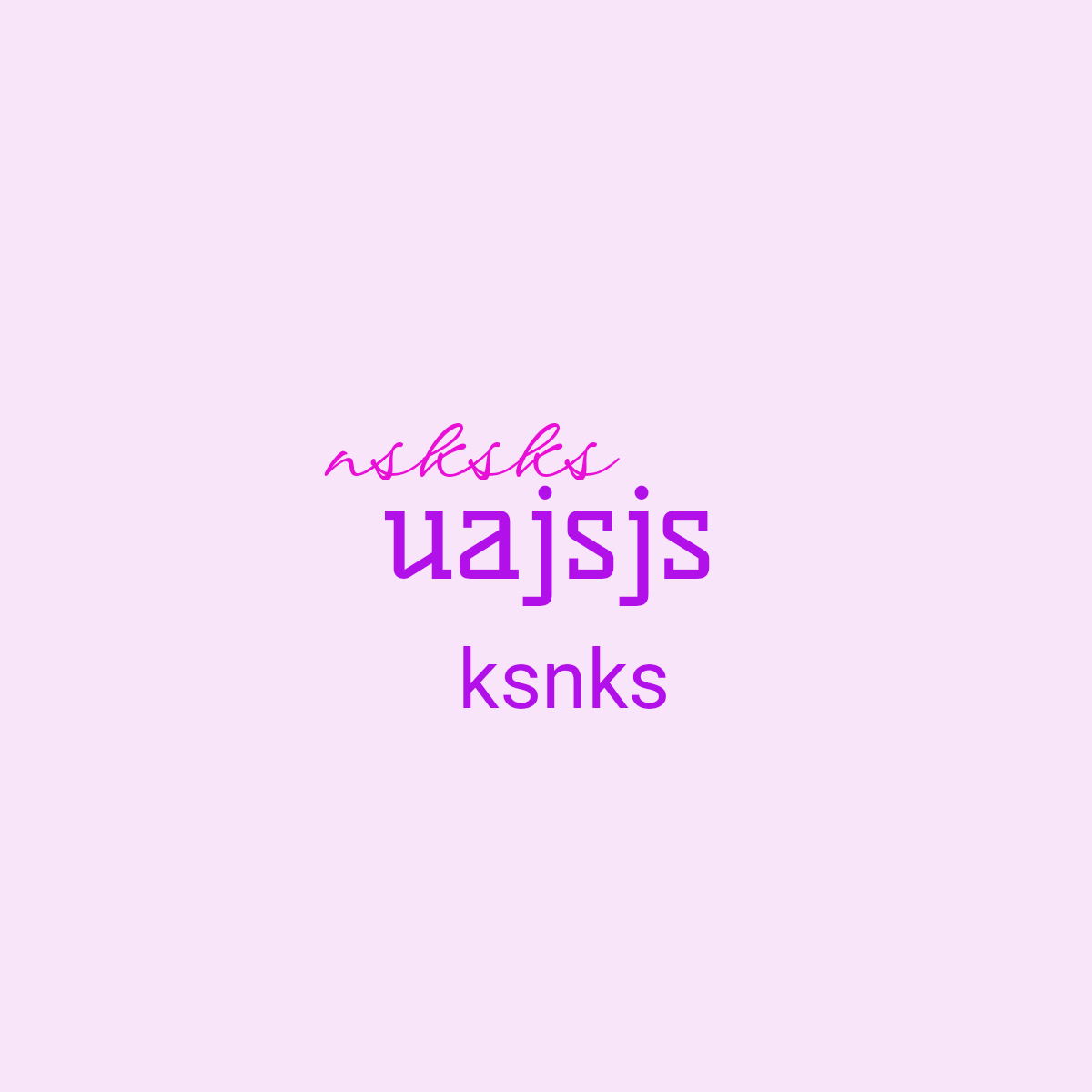 Word cloud with 3 words like uajsjs, nsksks and ksnks in purple and pink.