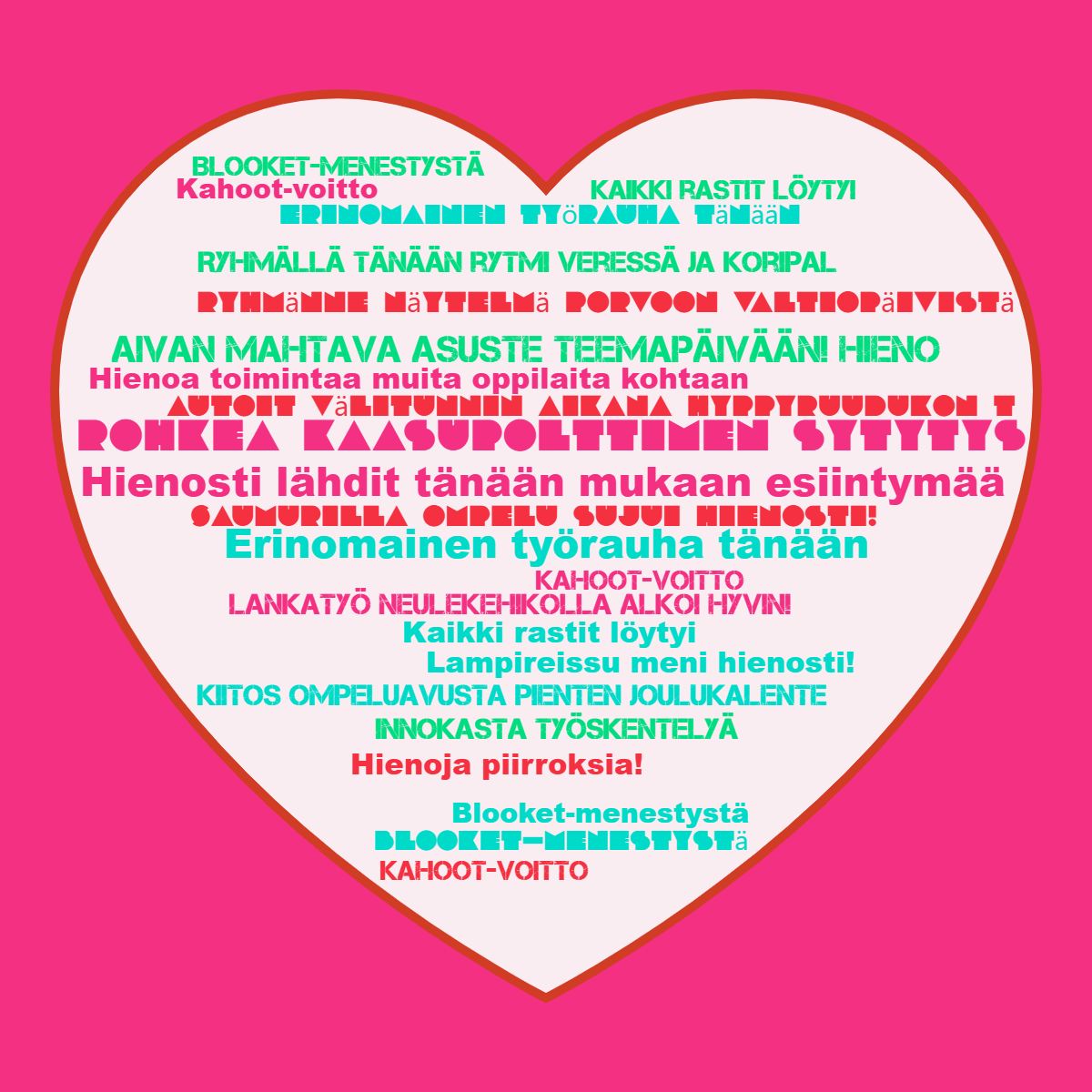 Word cloud in a Heart shape with 18 words like Rohkea kaasupolttimen sytytys, Hienosti lähdit tänään mukaan and Erinomainen työrauha tänään in multicolor.