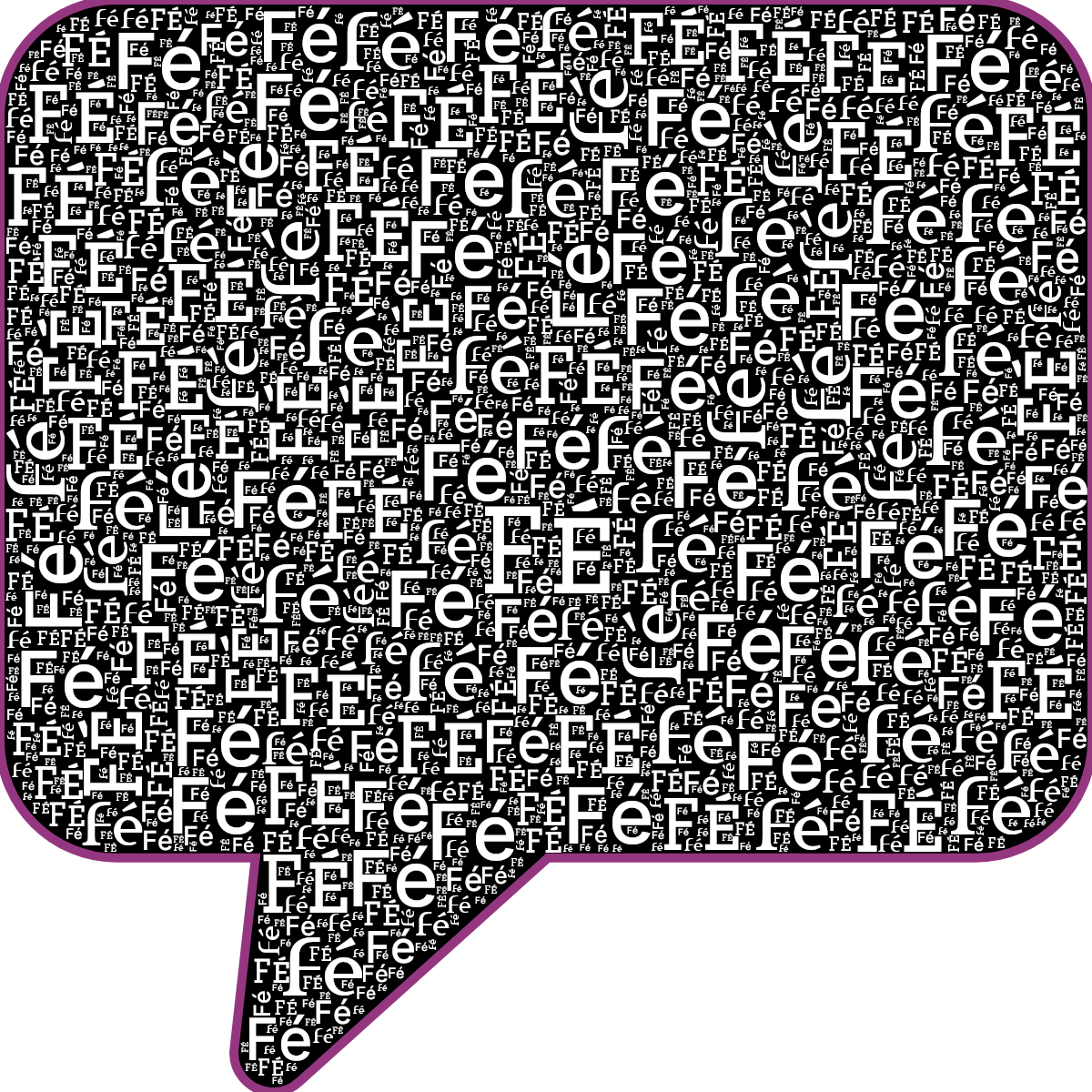 Word cloud in a Speech Bubble shape with 1 repeated word Fé in white, black and purple.
